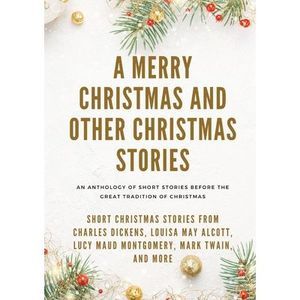 A Merry Christmas and Other Christmas Stories: Short Christmas Stories from Char